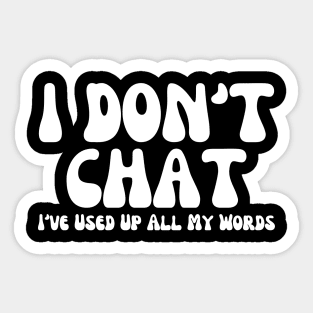 I Don't Chat I've Used Up All My Words Funny Sarcastic Saying Sticker